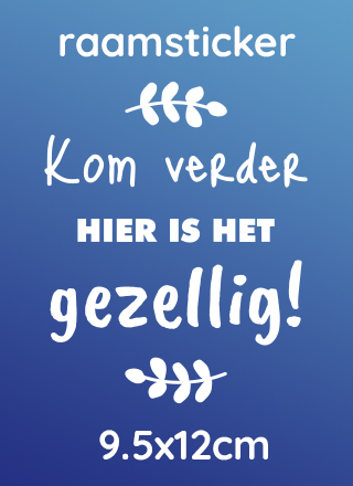Kom verder hier is het gezellig! raamsticker
